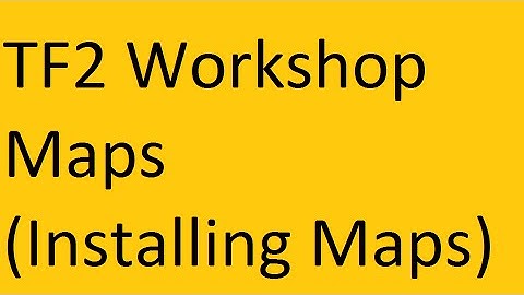 TF2: How to install maps from the workshop