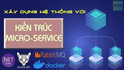 TEDU-49: Xây dựng hệ thống với Kiến trúc Micro-services