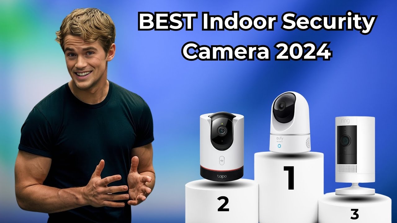 Best Indoor Security Cameras 2024 [Must-Watch Before You Buy!]