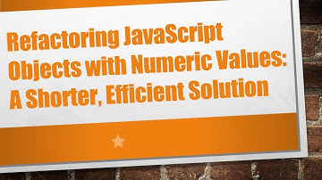 Refactoring JavaScript Objects with Numeric Values: A Shorter, Efficient Solution
