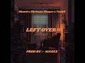 LEFT OVER Ahmed Kamal X SHRIMANSHAYAR X Tashif9 0 Prod Maazz Offical Audio