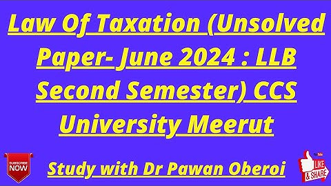 Law Of Taxation (Unsolved Paper- June 2024 : LLB Second Semester) CCS University Meerut