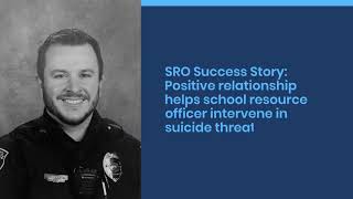 SRO Success Story: Positive relationship helps school resource officer intervene in suicide threat