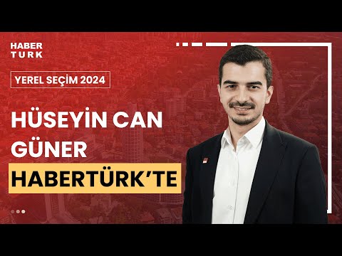 #CANLI - CHP Çankaya Belediye Başkan Adayı Hüseyin Can Güner Habertürk'te soruları yanıtlıyor