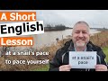 Learn the english phrases at a snails pace and to pace yourself