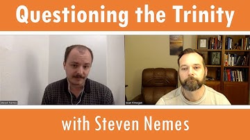 Questioning the Trinity with Steven Nemes