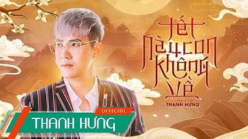 Tết Này Con Không Về - Thanh Hưng (MV)