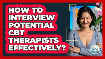 How To Interview Potential CBT Therapists Effectively?