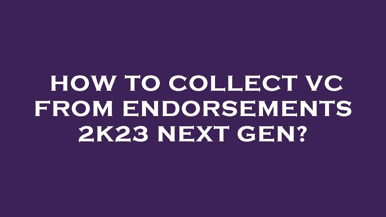 How to collect vc from endorsements 2k23 next gen? - YouTube