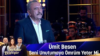 Ümit Besen - SENİ UNUTMAYA ÖMRÜM YETER Mİ Resimi