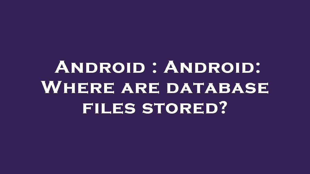 Android : Android: Where are database files stored? - YouTube
