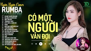 CÓ MỘT NGƯỜI VẪN ĐỢI, THƯƠNG LY BIỆT - ALBUM RUMBA XUẤT SẮC NHẤT 2024 - NGÂN NGÂN COVER CỰC HÓT