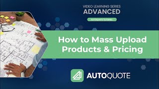 AutoQuote: How to Mass Upload Products & Pricing