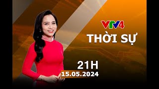Bản tin thời sự tiếng Việt 21h - 15/05/2024| VTV4