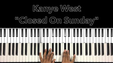 Kanye West "Closed On Sunday" Piano Tutorial