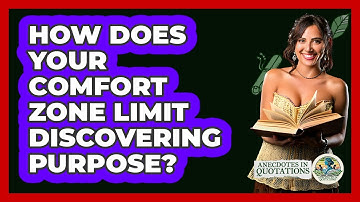 How Does Your Comfort Zone Limit Discovering Purpose? - Anecdotes in Quotation