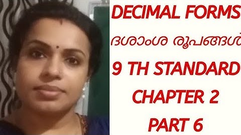 DECIMAL FORMS (ദശാംശ രൂപങ്ങൾ )/ 9th STD/ MATHS / CHAPTER 2/ PART 6/ KERALA SYLLABUS (SCERT)
