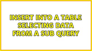 Insert into a table selecting data from a sub query (2 Solutions!!)