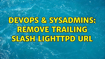 DevOps & SysAdmins: Remove trailing slash Lighttpd url (3 Solutions!!)