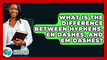 What Is The Difference Between Hyphens, En Dashes, And Em Dashes? - The Language Library