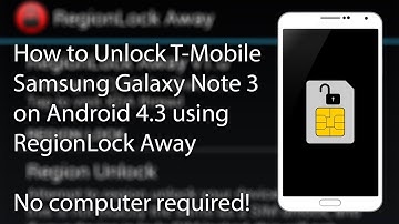 How to Unlock T-Mobile Samsung Galaxy Note 3 on Android 4.3 using RegionLock Away