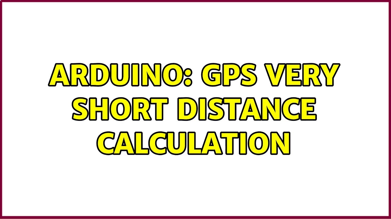 Arduino: GPS very short distance calculation (4 Solutions!!) - YouTube