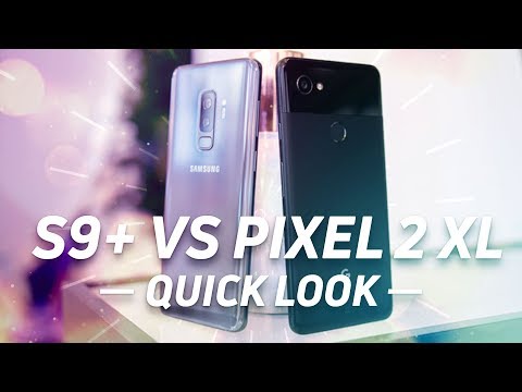 Samsung Galaxy S9+ vs Google Pixel 2 XL Quick Look