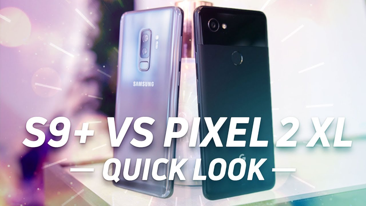 Samsung Galaxy S9+ vs Google Pixel 2 XL Quick Look - YouTube