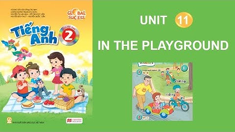 TIẾNG ANH LỚP 2. UNIT 11. IN THE PLAYGROUND.