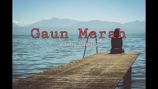 Gaun Merah (lirik) by Vanny Vabiola