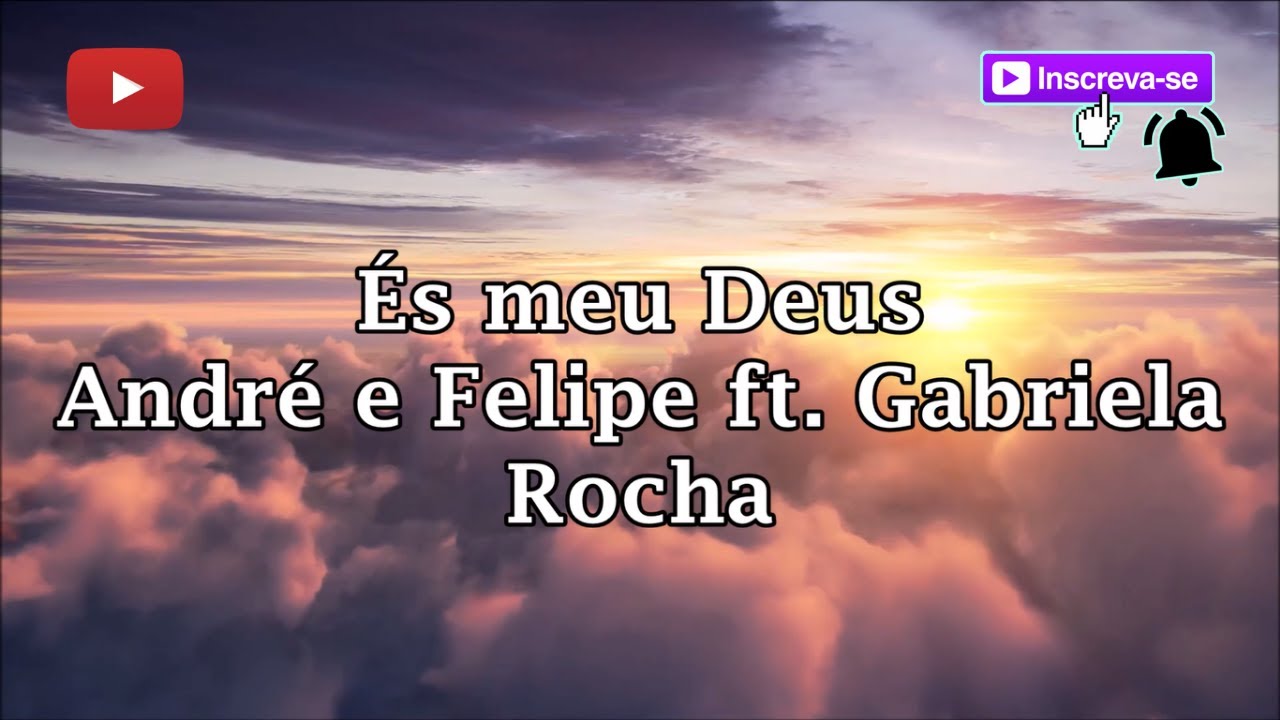 És meu Deus - André e Felipe ft. Gabriela Rocha (letra) 