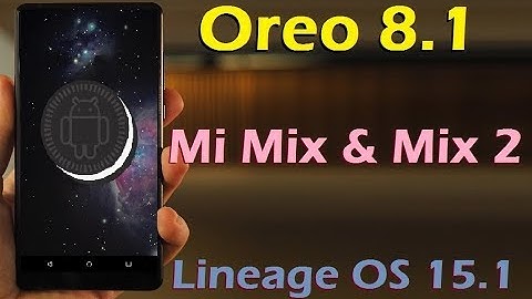 How to Update Android Oreo 8.1 in Xiaomi Mi Mix And Mi Mix2 (Lineage OS 15.1) Installl & Review