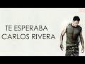 Carlos Rivera - Te Esperaba (Letra)