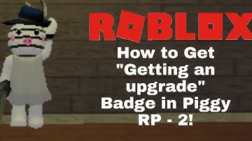 How to Get "Getting an upgrade" Badge in Roblox Piggy RP - 2!