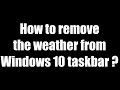 How to remove the weather from the windows 10 taskbar?