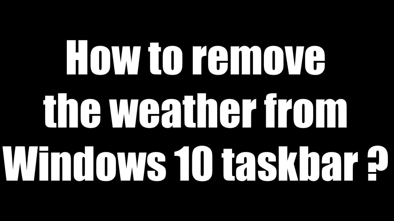 How To Remove The Weather From The Windows 10 Taskbar YouTube how-to-remove-the-weather-from-the-windows-10-taskbar-youtube