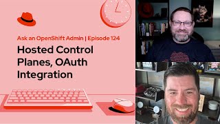 Famous Ask an OpenShift Admin | Ep 124 | Hosted Control Planes, OAuth Integration Wealth