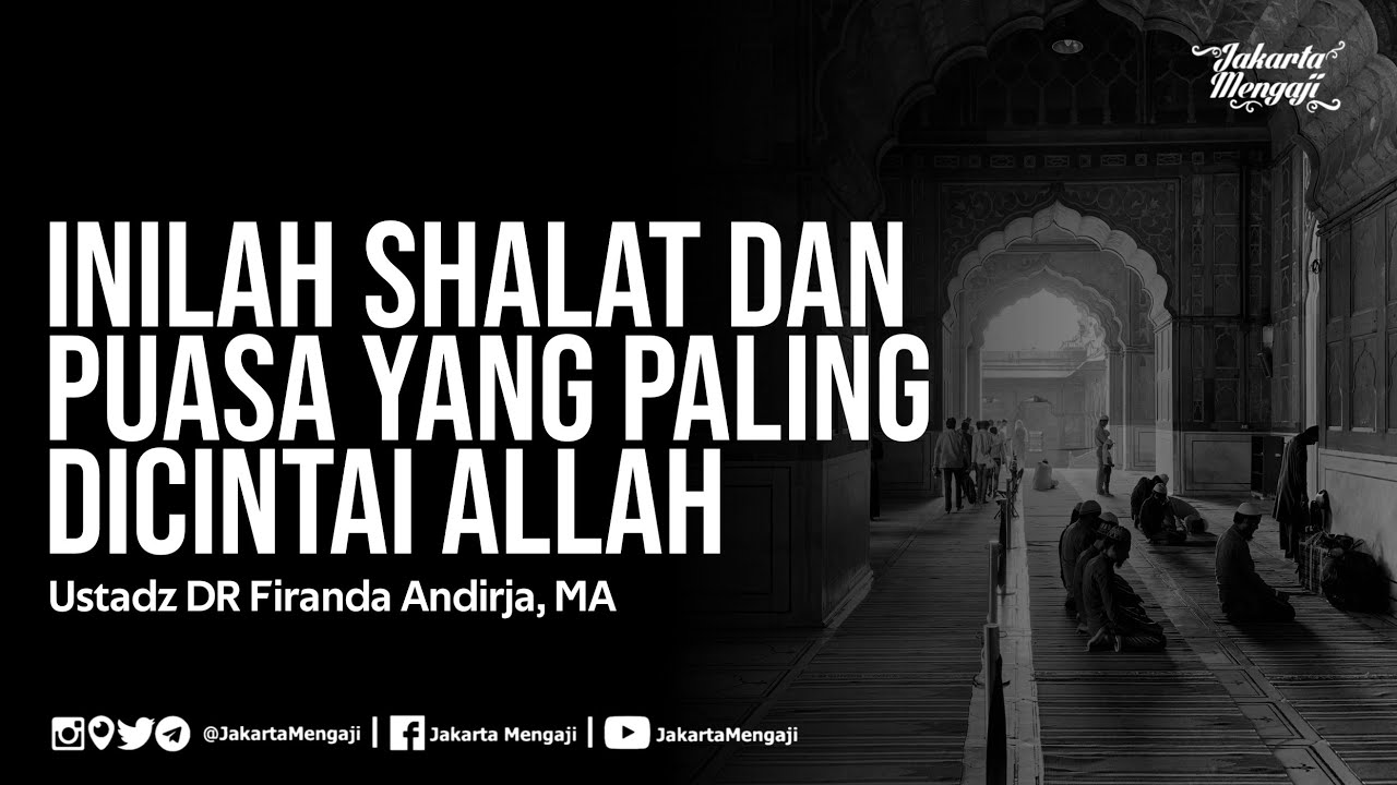 ⁣Inilah Shalat dan Puasa yang Paling Dicintai Allah - Ustadz DR Firanda Andirja, MA