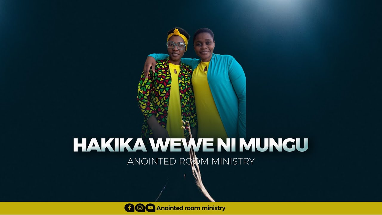 HAKIKA WEWE NI MUNGU   Wimbo kutoka Anointed Room Ministry Praise Team