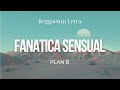 Plan B - Fanática Sensual (Letra/Lyrics)
