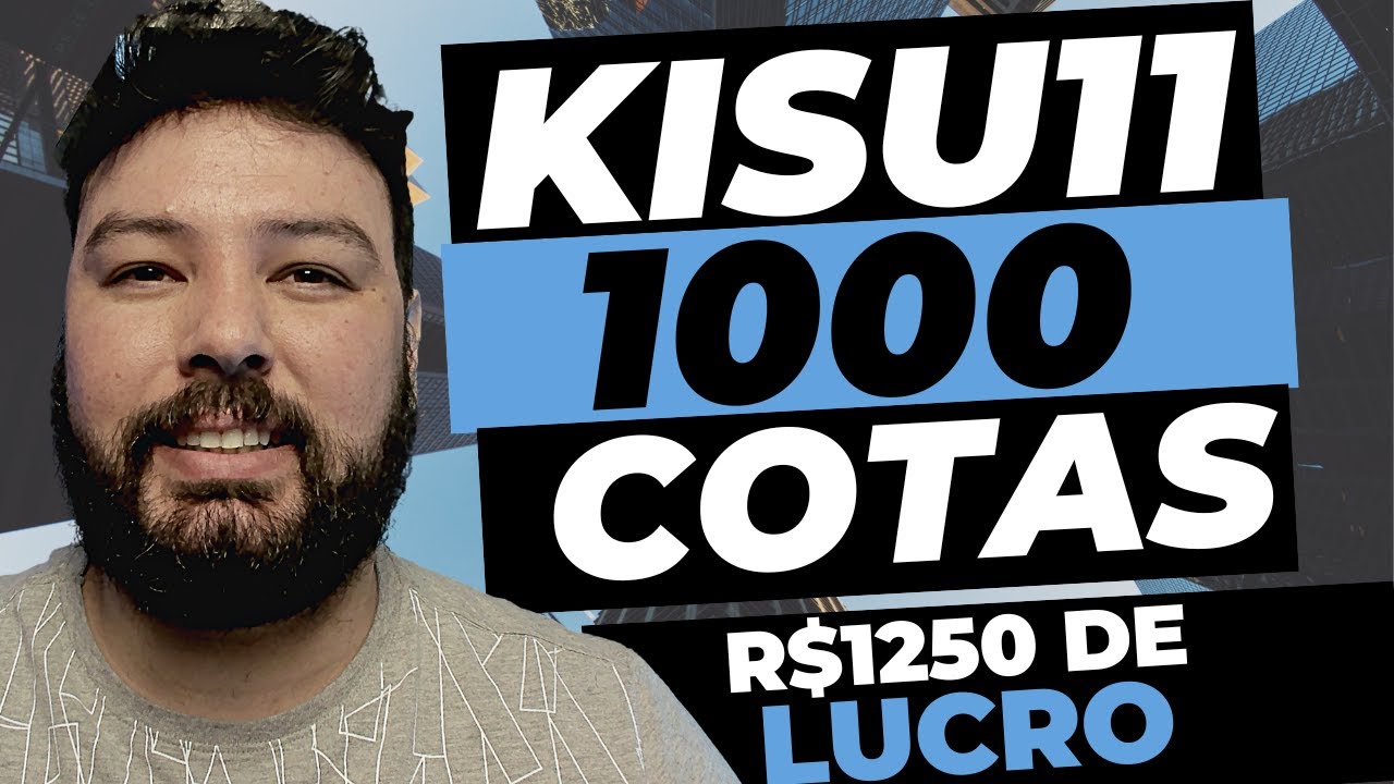 kisu11-quanto-rende-1000-cotas-1250-reais-de-lucro