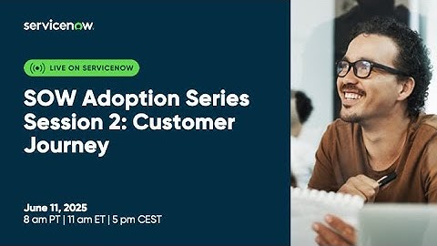 Service Operations Workspace Adoption Series Session 2: Customer Journey