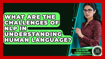 What Are the Challenges of NLP in Understanding Human Language?