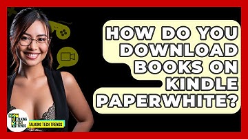 How Do You Download Books On Kindle Paperwhite? - Talking Tech Trends