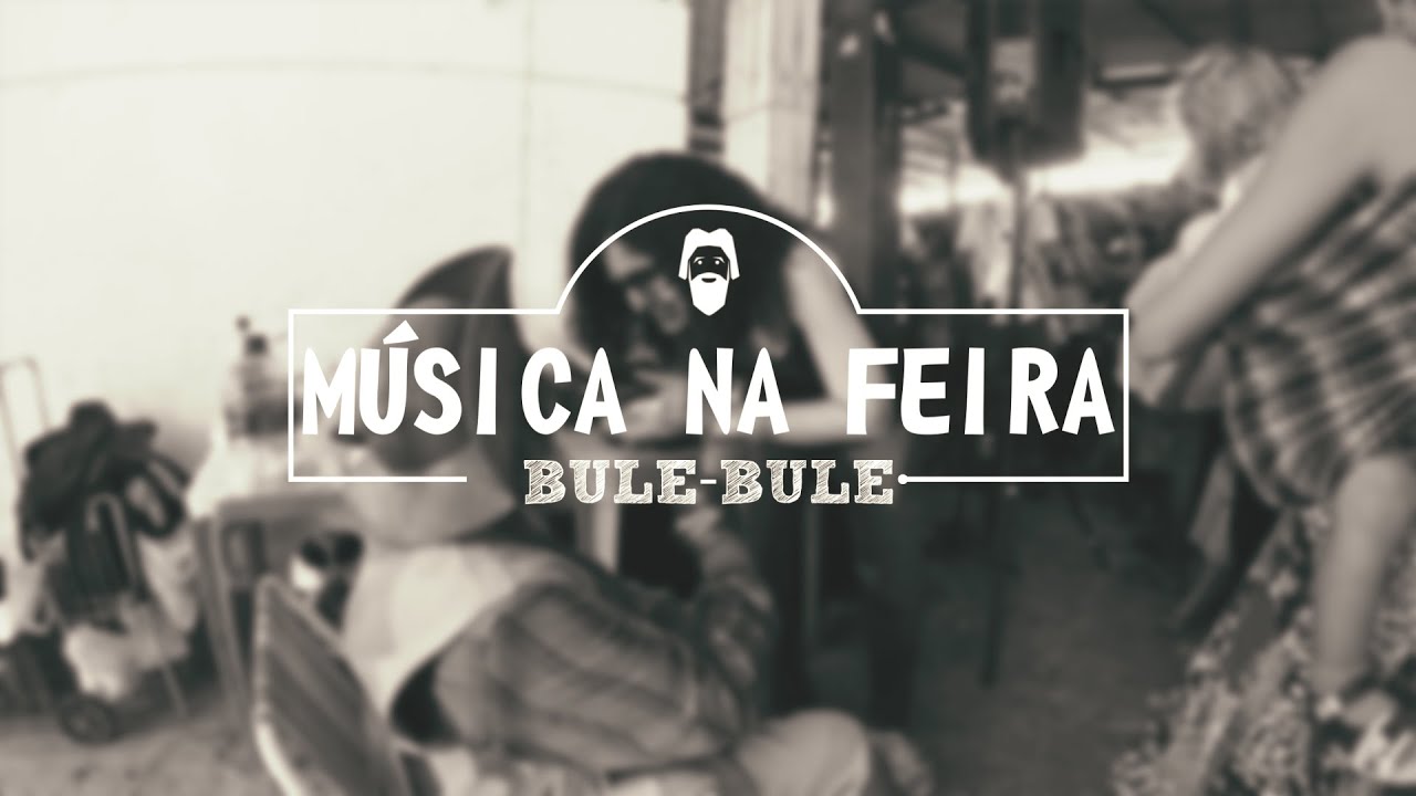 BuleBule MÚSICA NA FEIRA SalvadorBa YouTube