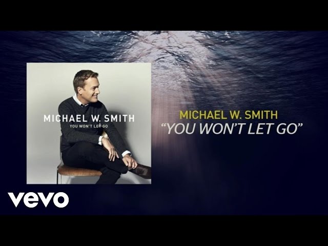 Michael W. Smith - You Won't Let Go