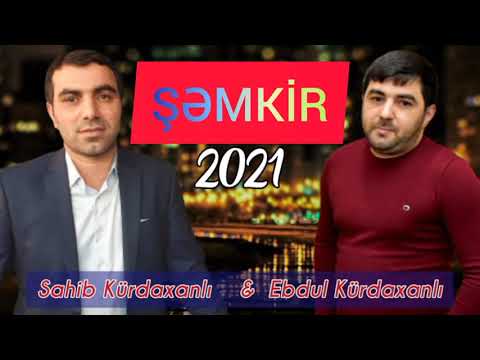 Sahib kurdaxanli ft Ebdul kurdaxanli - Semkir 2021 (azerbaycan)