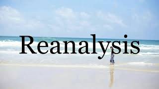 How To Pronounce Reanalysis🌈🌈🌈🌈🌈🌈Pronunciation Of Reanalysis
