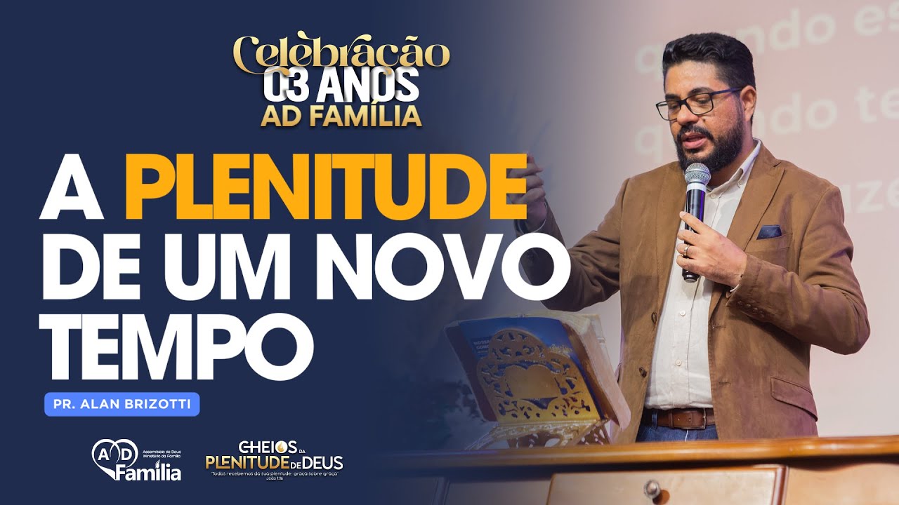 A plenitude de um novo tempo - Pr. Alan Brizotti | Celebração 03 anos AD-FAMÍLIA