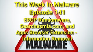 TWIM Ep141: EROP #Ransomware Removal, Searchesmia.com Is Shady, 'Apps Browser Extension' Redirects screenshot 2